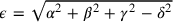 \epsilon = \sqrt{\alpha ^{2} + \beta ^{2} + \gamma ^{2} - \delta ^{2}}