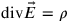 \mathrm {div} \vec{E} = \rho 