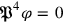 \mathfrak {P}^4 \varphi = 0