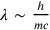 \lambda \sim \frac{h}{mc}