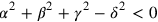 \alpha ^{2} + \beta ^{2} + \gamma ^{2} - \delta ^{2} < 0
