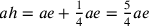 ah=ae+\frac{1}{4}
                ae=\frac{5}{4}ae