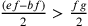 \frac{(ef–bf)}{2}>\frac{fg}{2}