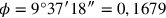 \phi=9°37′18″=0,1679