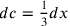 dc=\frac{1}{3}dx
