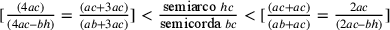 [\frac{(4ac)}{(4ac–bh)}=\frac{(ac+3ac)}{(ab+3ac)}]<\frac{\text{semiarco
                }hc}{\text{semicorda
                }bc}<[\frac{(ac+ac)}{(ab+ac)}=\frac{2ac}{(2ac–bh)}]