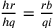 \frac{hr}{hq}=\frac{rb}{qi}