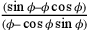 \frac{(\sin\phi–\phi\cos\phi)}{(\phi–\cos\phi\sin\phi)}