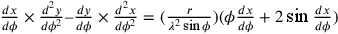 \frac{dx}{d\phi}\times\frac{d^2y}{d\phi^2}–\frac{dy}{d\phi}\times\frac{d^2x}{d\phi^2}=(\frac{r}{\lambda^2
              \sin
              \phi})(\phi\frac{dx}{d\phi}+2\sin\frac{dx}{d\phi})