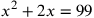 x^2+2x=99