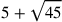 5+\sqrt{45}