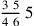 {3~5\over 4~6}\,5