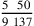 5~\,\,50\,\over 9~137
