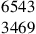 \begin{matrix}6543\\[-.5mm]3469\end{matrix}