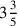 3{3\over 5}