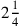 2{1\over 4}