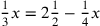 {1\over 3}x=2{1\over 2}-{1\over 4}x