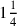 1{1\over 4}