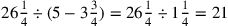 26{1\over 4}\div (5-3{\frac{3}{4}})=26{1\over 4}\div 1{1\over 4}=21