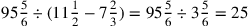 95{5\over 6}\div (11{1\over 2}-7{2\over 3})=95{5\over 6}\div 3{5\over 6}=25