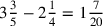 3{3\over 5}-2{1\over 4}=1{7\over 20}