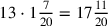 13\cdot 1{7\over 20}=17{11\over 20}