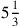 5{1\over 3}