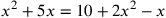 x^2+5x=10+2x^2-x