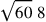\sqrt{60}~8