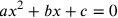 ax^2+bx+c=0