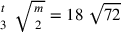 {t\atop 3}~\sqrt{m\atop 2}=18~\sqrt{72}