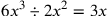 6x^3\div 2x^2= 3x