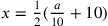 x={1\over 2}({a\over 10}+10)