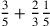 {3\over 5}+{2\over 3}{1\over 5}