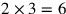 2\times 3=6