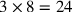 3\times 8=24