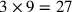3\times 9=27