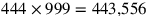 444\times 999=443{,}556