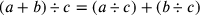 (a+b)\div c=(a\div c)+(b\div c)