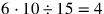 6\cdot 10\div 15=4