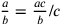 {a\over b}={ac\over b}/c