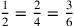 {1\over 2}={2\over 4}={3\over 6}
