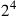 2^4