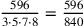 {596\over 3\cdot 5\cdot 7\cdot 8}={596\over 840}
