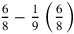 {6\over 8}-{1\over 9}\left({6\over 8}\right)