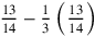 {13\over 14}-{1\over 3}\left({13\over 14}\right)