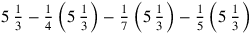 5\,{1\over 3}-{1\over 4}\left(5\,{1\over 3}\right)-{1\over 7}\left(5\,{1\over 3}\right)-{1\over 5}\left(5\,{1\over 3}\right)