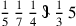{1\over 5}\,{1\over 7}\,{1\over 4}\,\scalebox {-1}[1]{\ell }\,{1\over 3}\,5