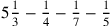 5{1\over 3}-{1\over 4}-{1\over 7}-{1\over 5}