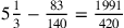5{1\over 3}-{83\over 140}={1991\over 420}